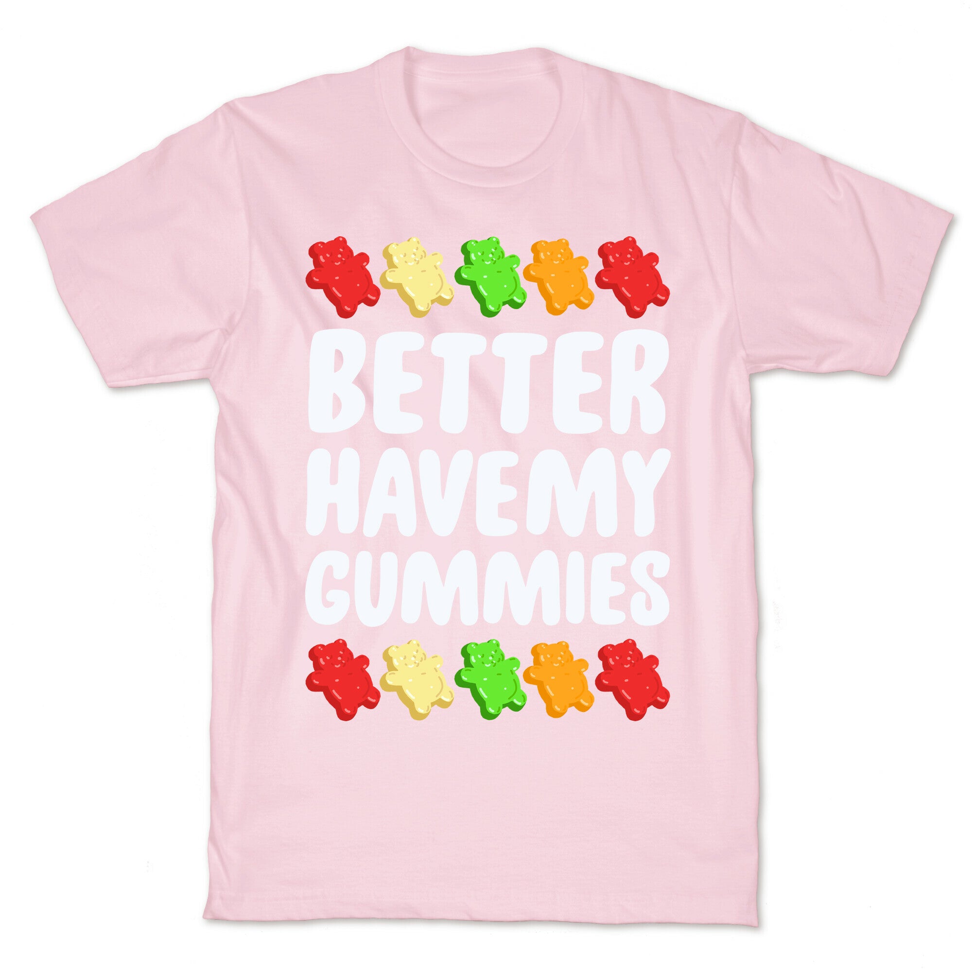 Better Have My Gummies T-Shirt