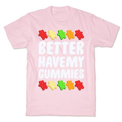 Better Have My Gummies T-Shirt