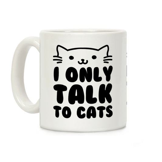 I Only Talk To Cats Coffee Mug