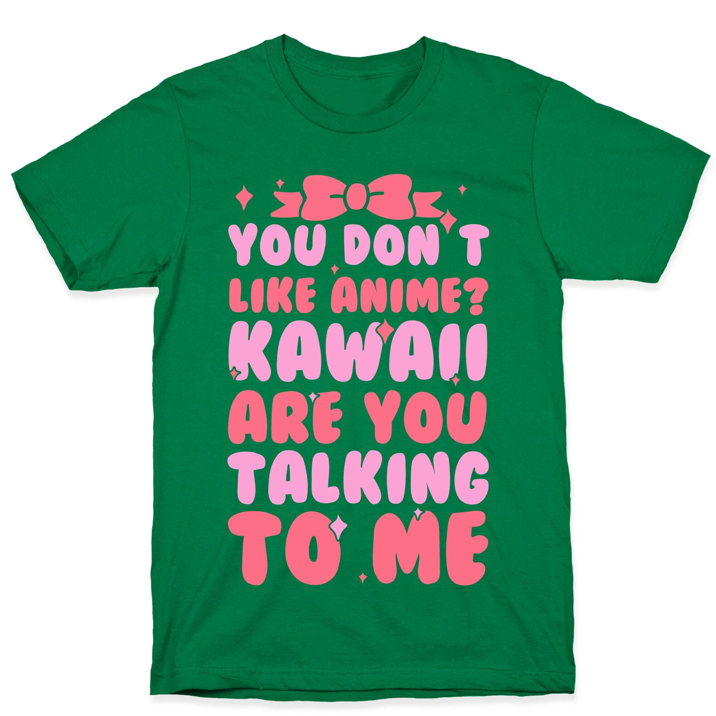 You Don't Like Anime? Kawaii Are You Talking To Me? T-Shirt