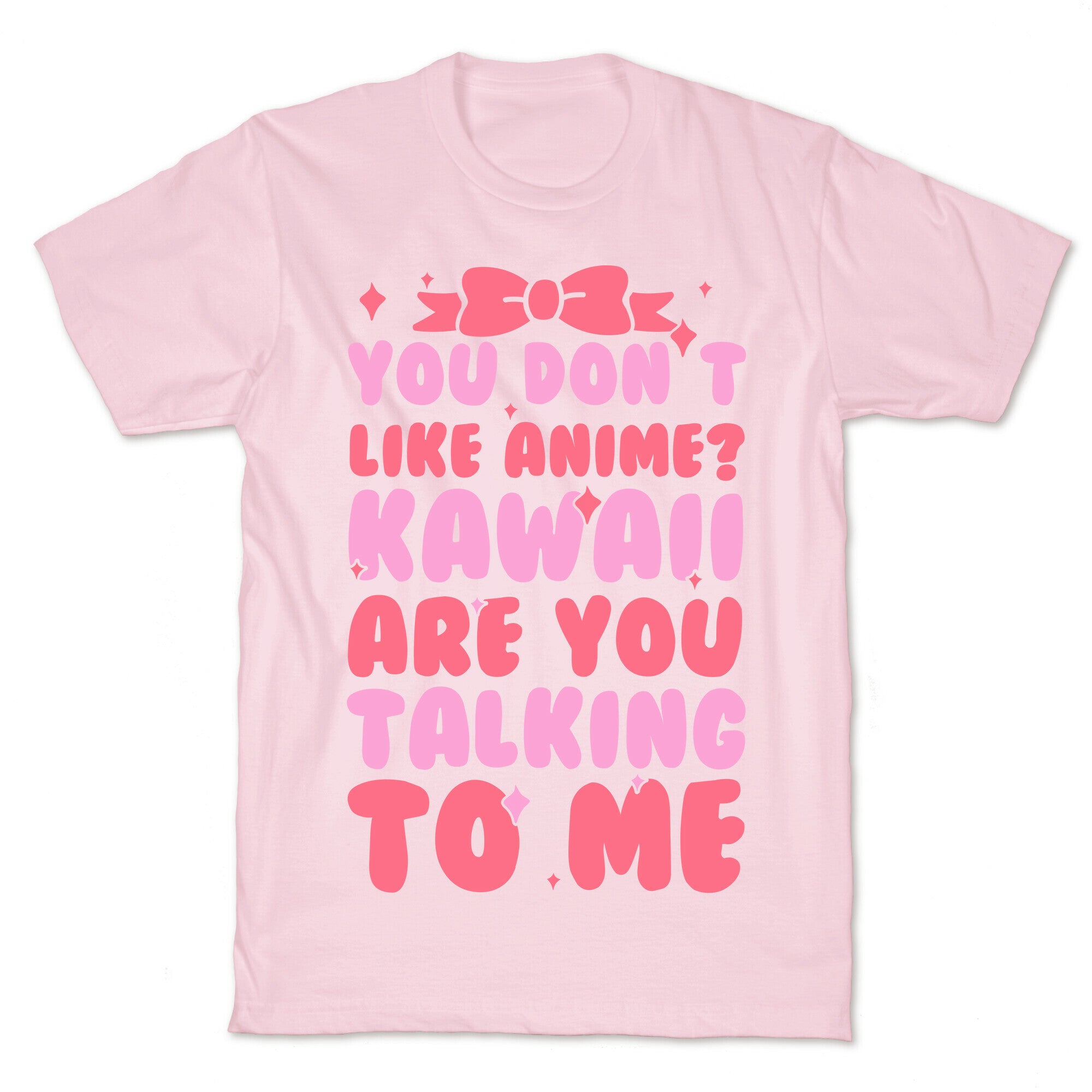 You Don't Like Anime? Kawaii Are You Talking To Me? T-Shirt