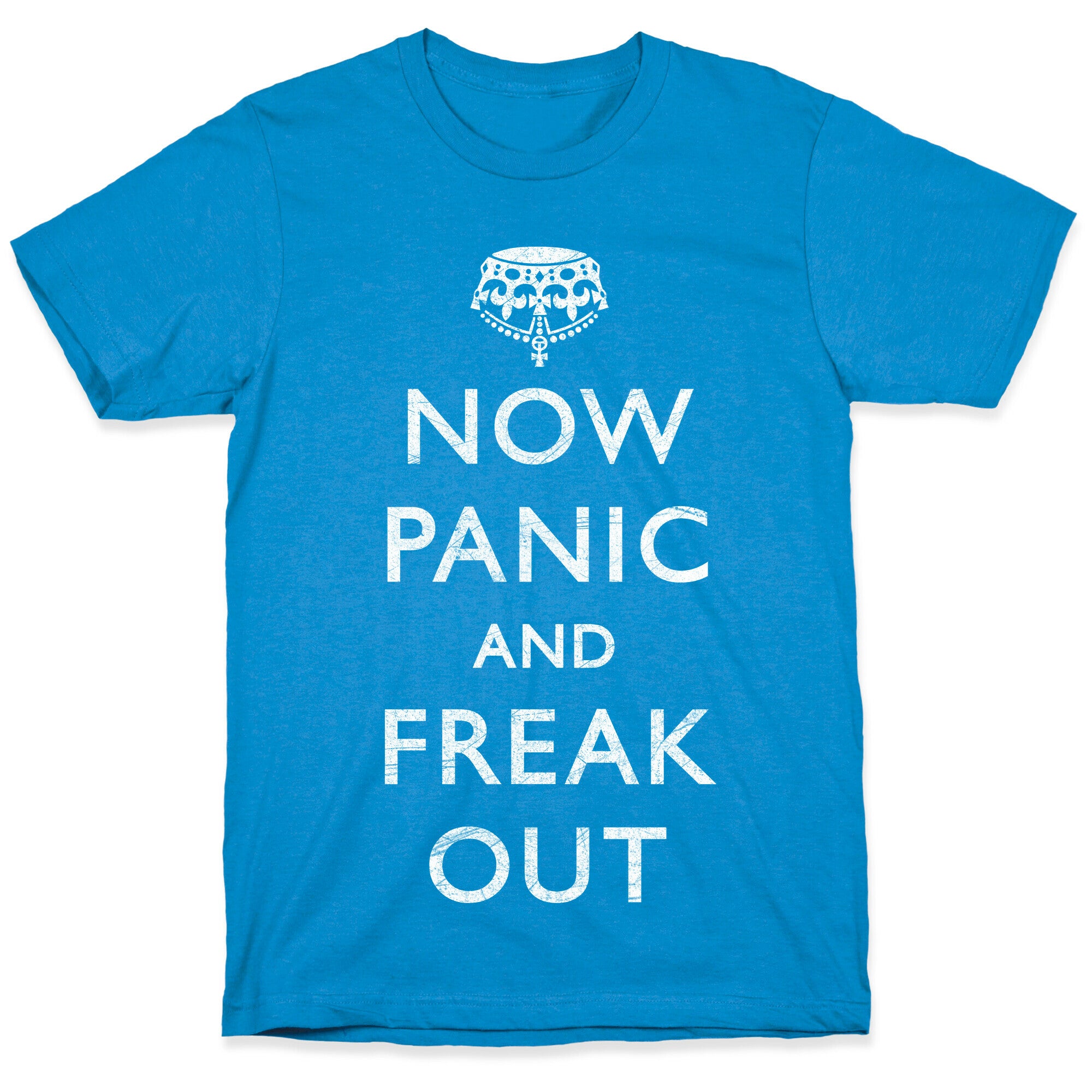 Now Panic And Freak Out T-Shirt