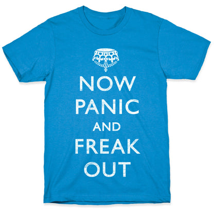 Now Panic And Freak Out T-Shirt