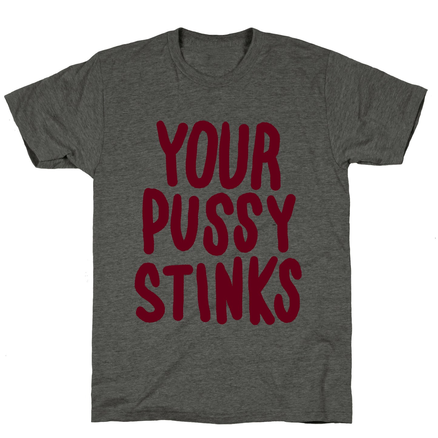 Your Pussy Stinks Unisex Triblend Tee