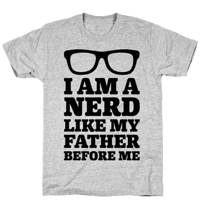 I Am A Nerd Like My Father Before Me T-Shirt