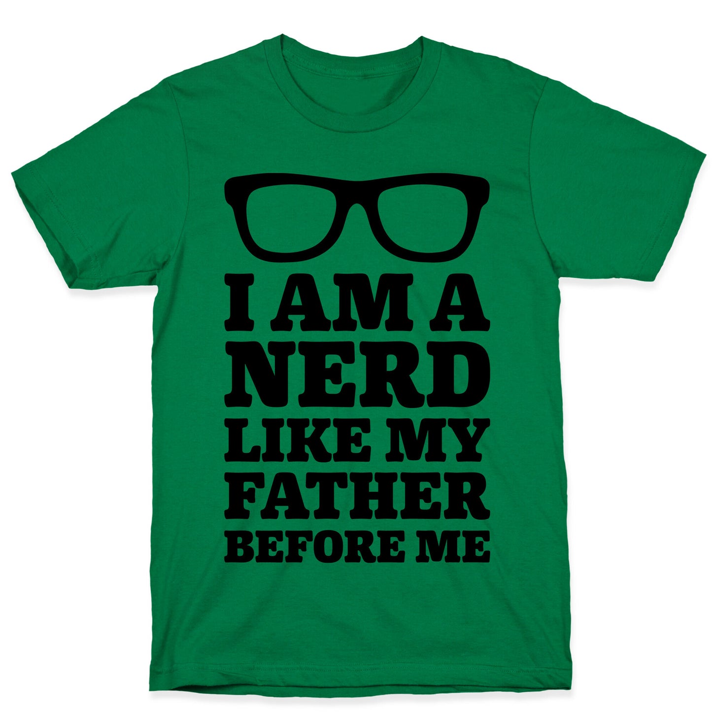 I Am A Nerd Like My Father Before Me T-Shirt