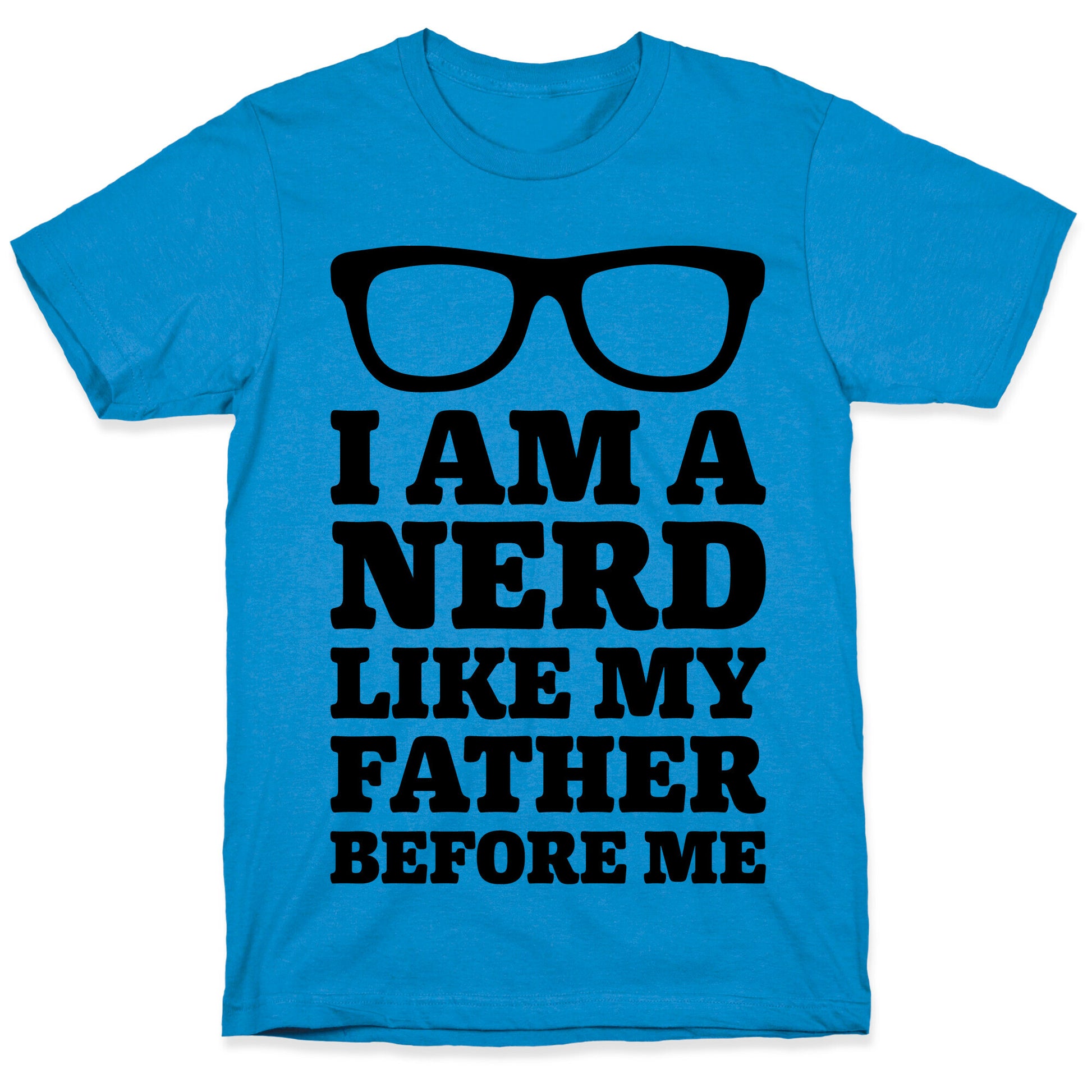 I Am A Nerd Like My Father Before Me T-Shirt