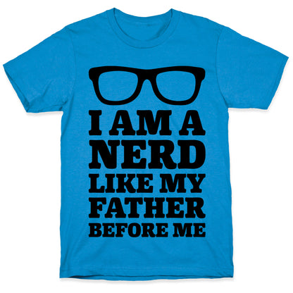 I Am A Nerd Like My Father Before Me T-Shirt