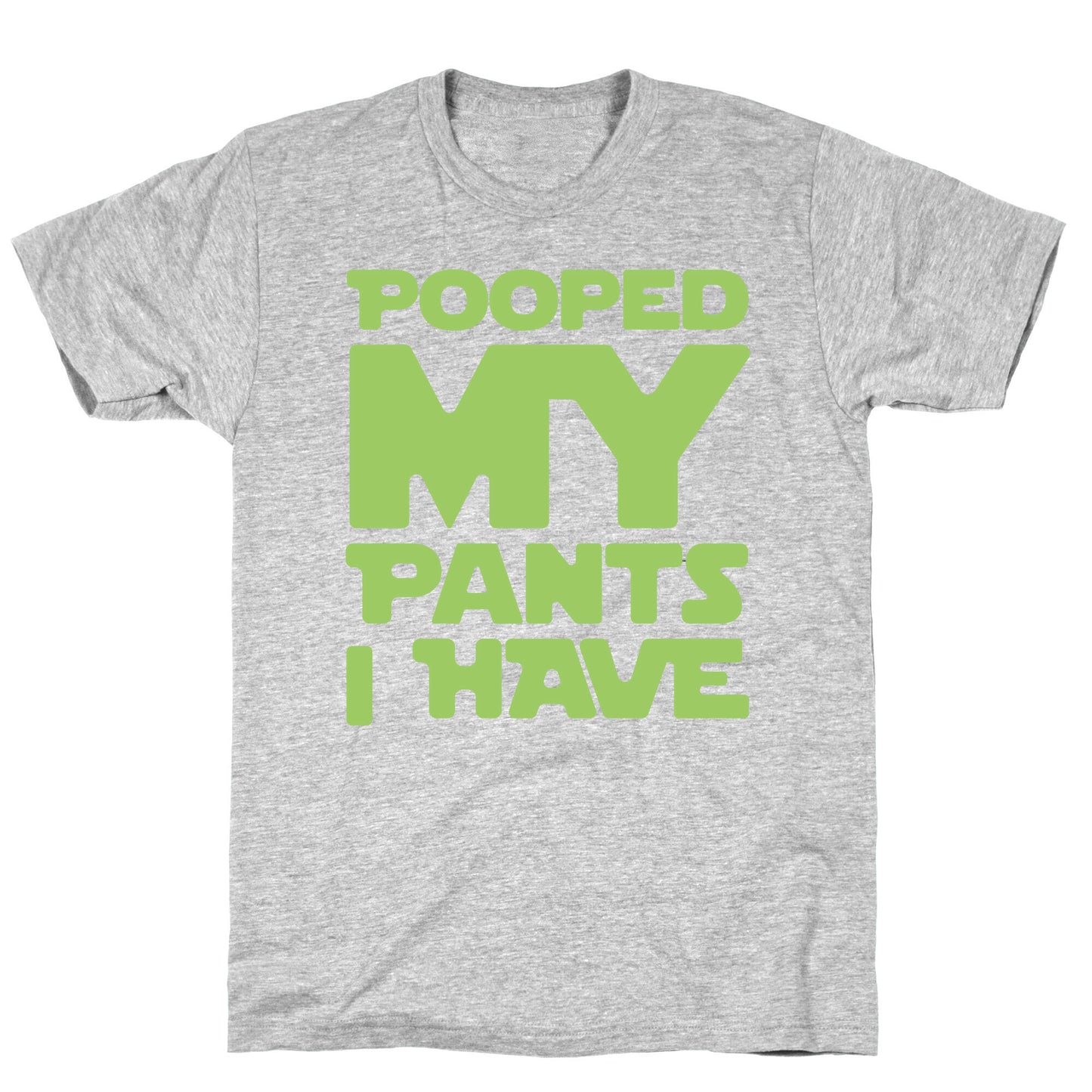 Pooped My Pants I Have T-Shirt
