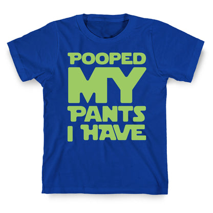 Pooped My Pants I Have T-Shirt