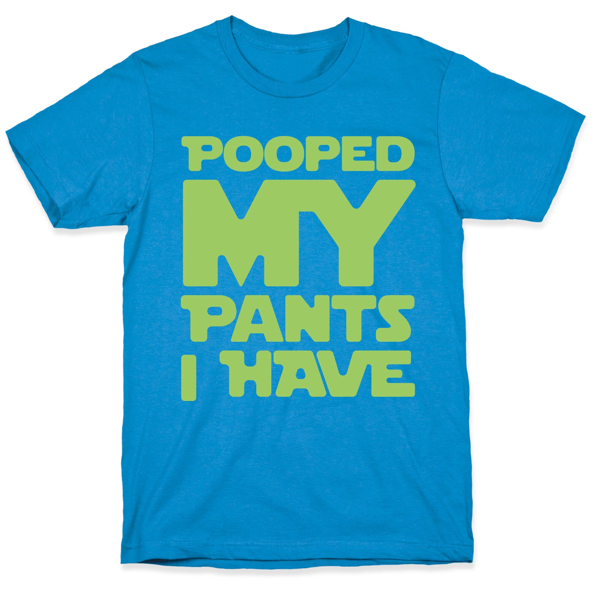 Pooped My Pants I Have T-Shirt
