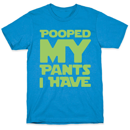 Pooped My Pants I Have T-Shirt