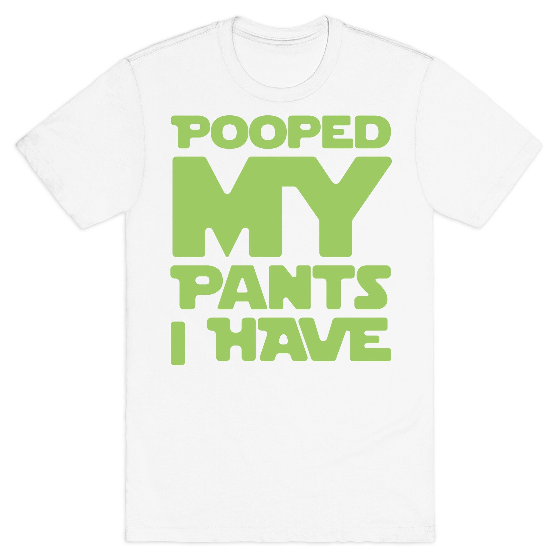 Pooped My Pants I Have T-Shirt