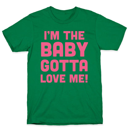 I'm The Baby, Gotta Love Me! T-Shirt