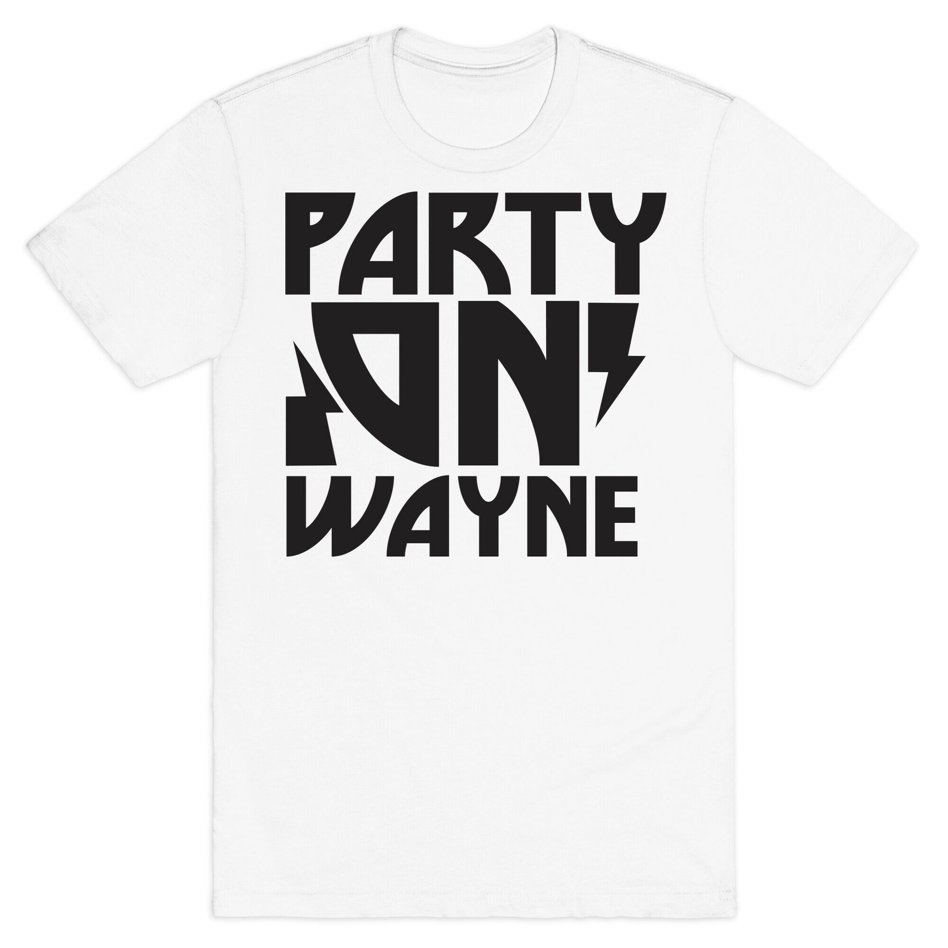 Party On (wayne) T-Shirt