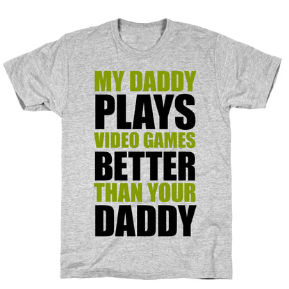 My Daddy Plays Video Games Better Than Your Daddy T-Shirt