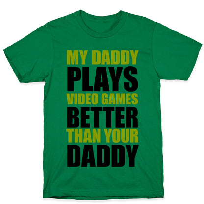 My Daddy Plays Video Games Better Than Your Daddy T-Shirt
