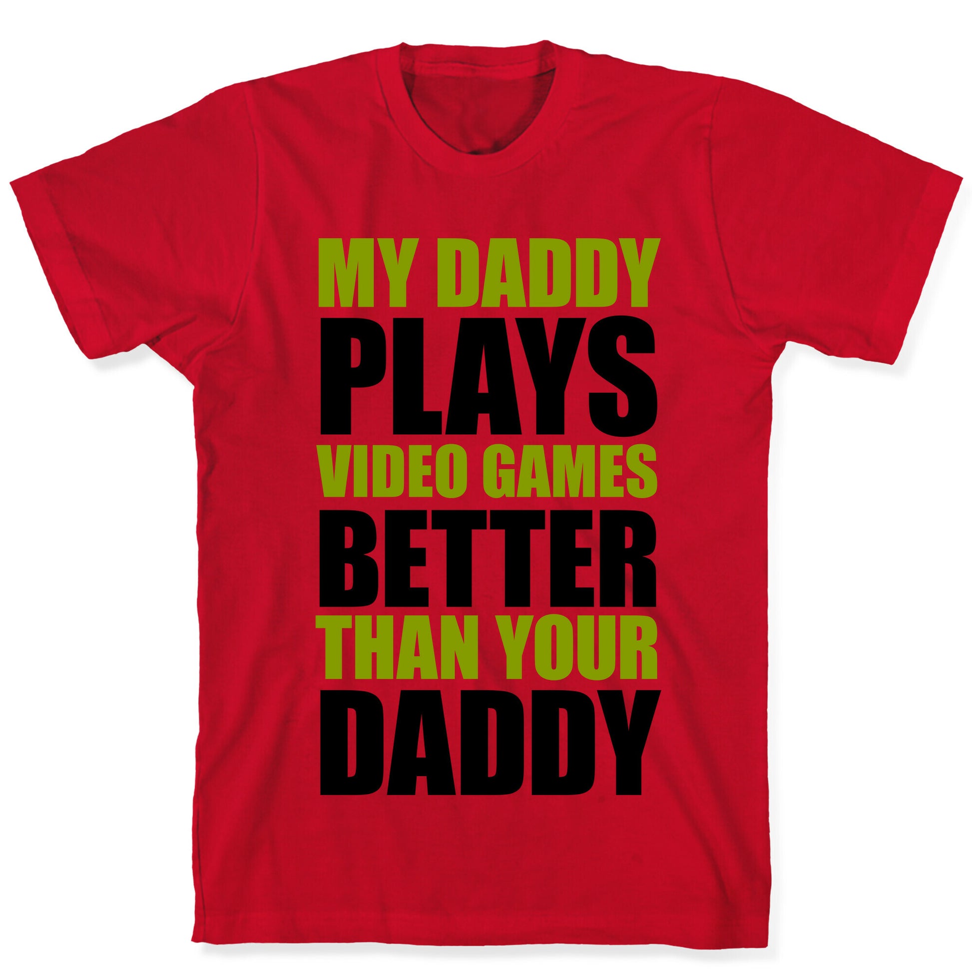 My Daddy Plays Video Games Better Than Your Daddy T-Shirt