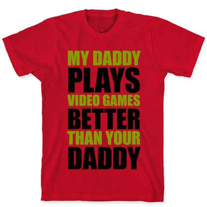 My Daddy Plays Video Games Better Than Your Daddy T-Shirt