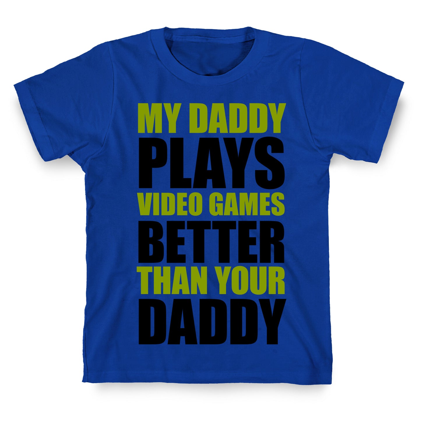 My Daddy Plays Video Games Better Than Your Daddy T-Shirt