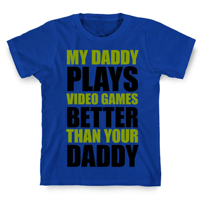 My Daddy Plays Video Games Better Than Your Daddy T-Shirt
