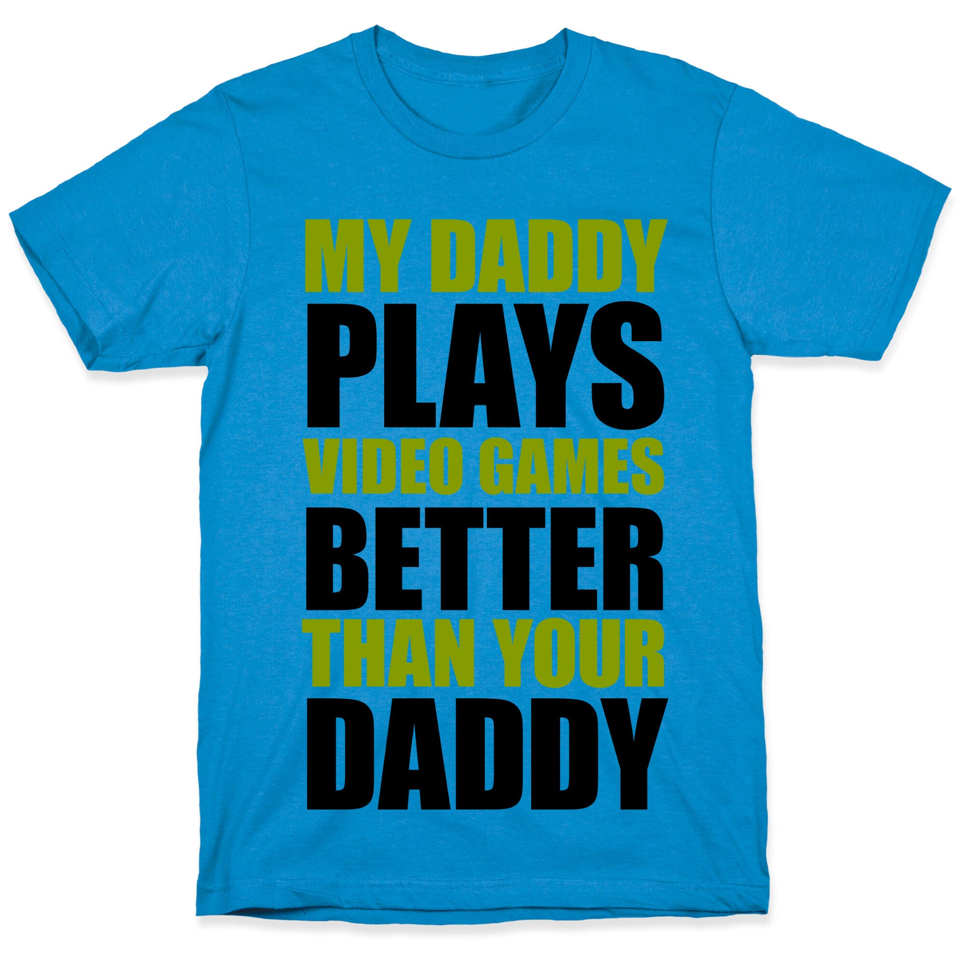 My Daddy Plays Video Games Better Than Your Daddy T-Shirt