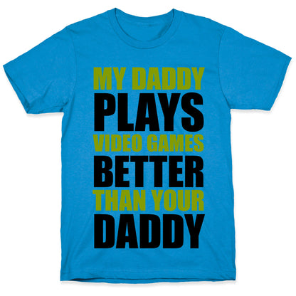 My Daddy Plays Video Games Better Than Your Daddy T-Shirt