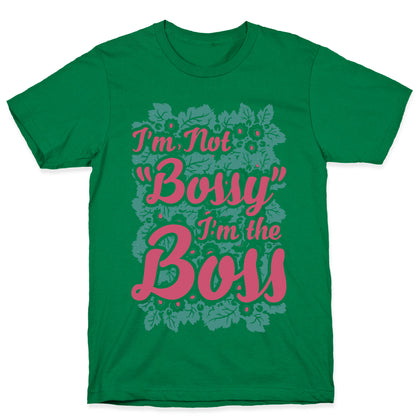 I'm Not Bossy I'm The Boss T-Shirt