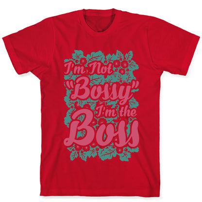 I'm Not Bossy I'm The Boss T-Shirt
