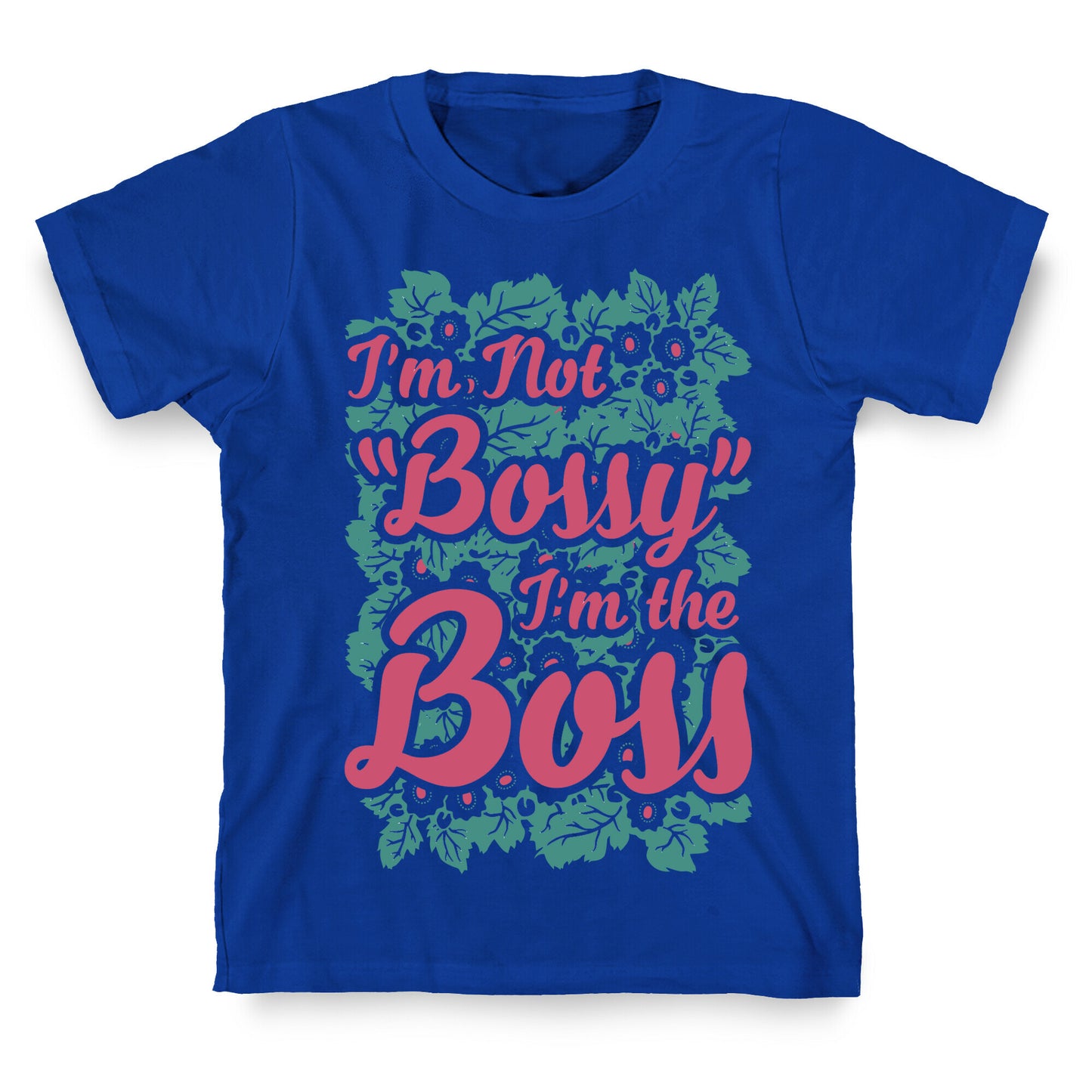 I'm Not Bossy I'm The Boss T-Shirt