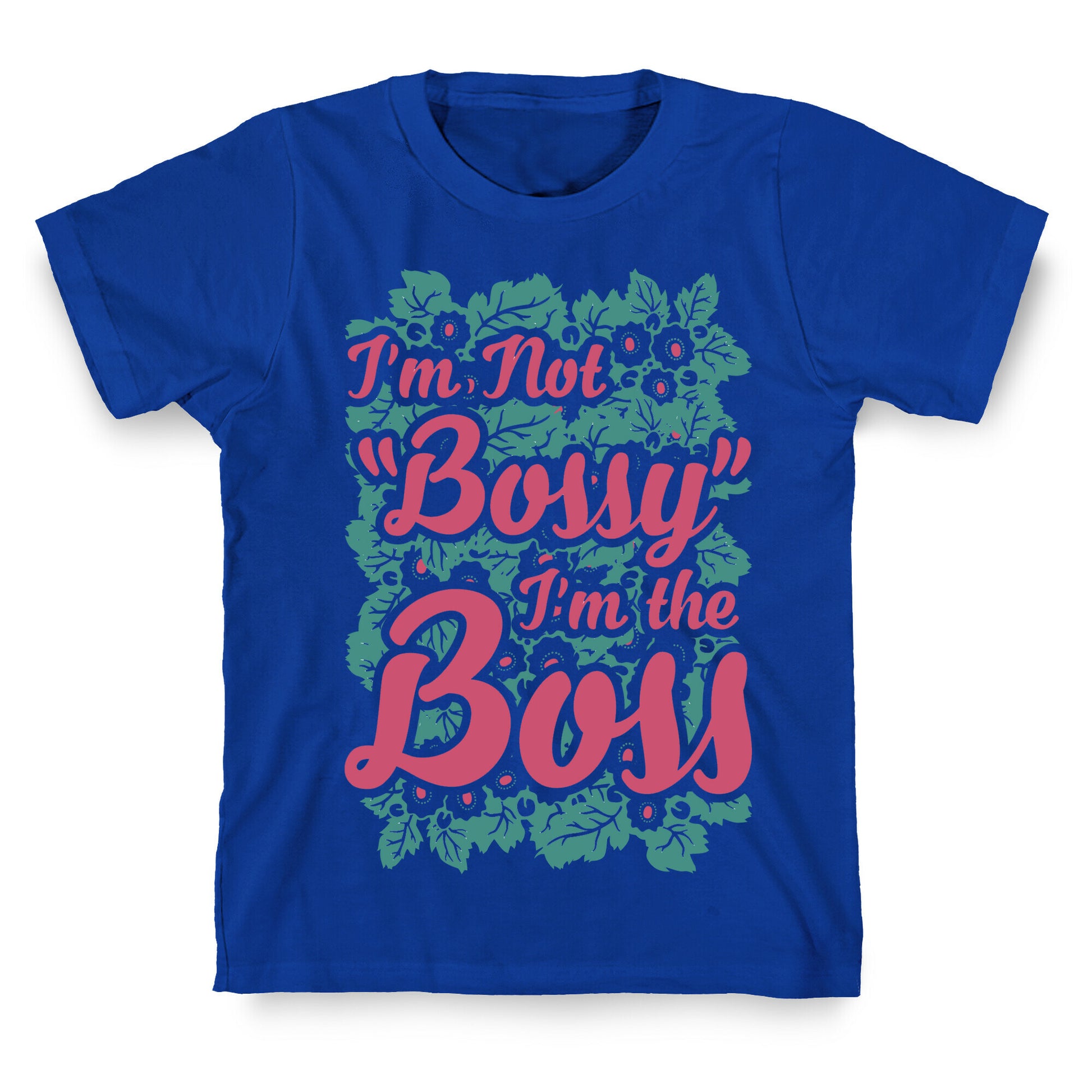 I'm Not Bossy I'm The Boss T-Shirt