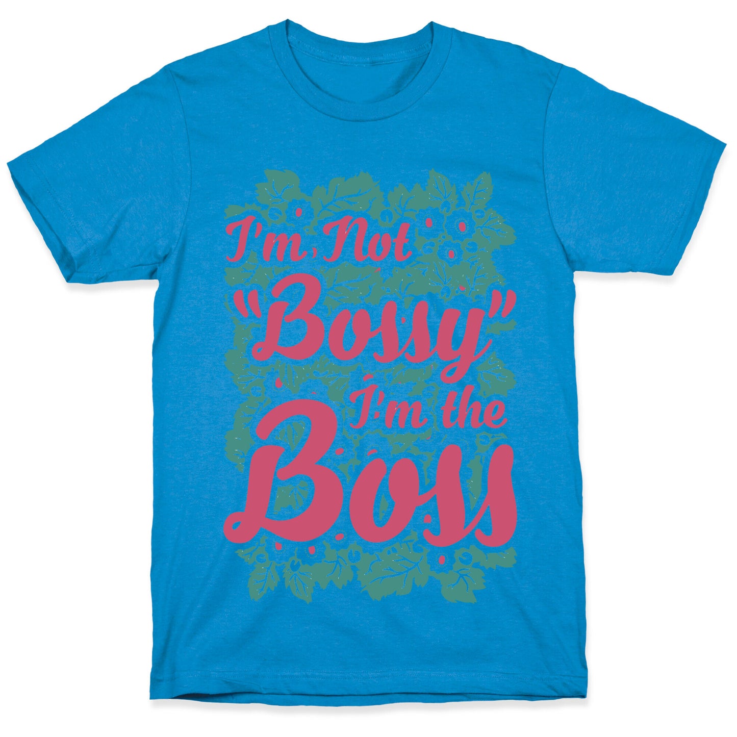 I'm Not Bossy I'm The Boss T-Shirt