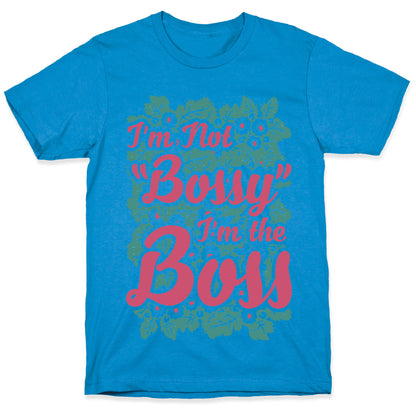 I'm Not Bossy I'm The Boss T-Shirt