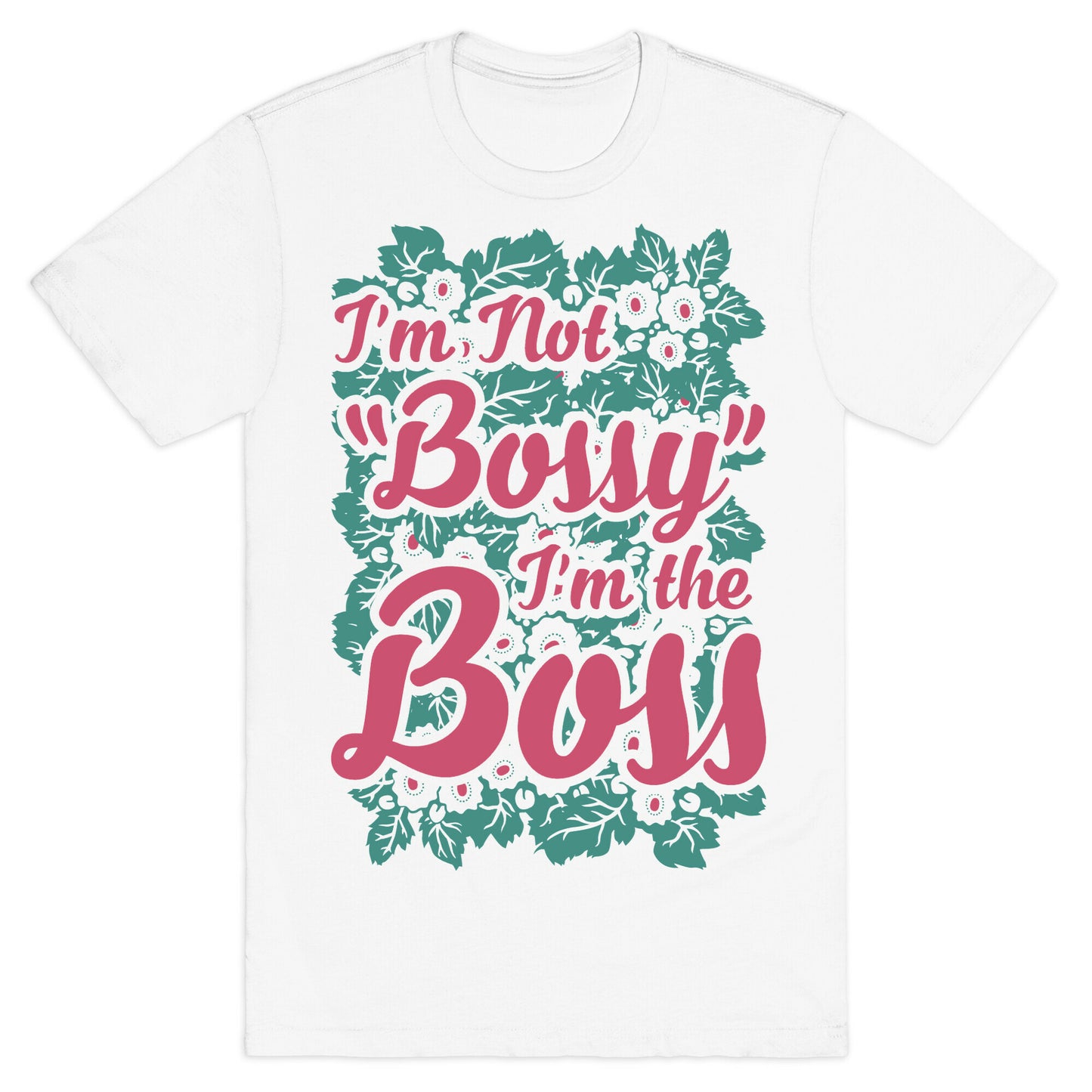 I'm Not Bossy I'm The Boss T-Shirt