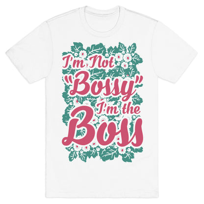 I'm Not Bossy I'm The Boss T-Shirt