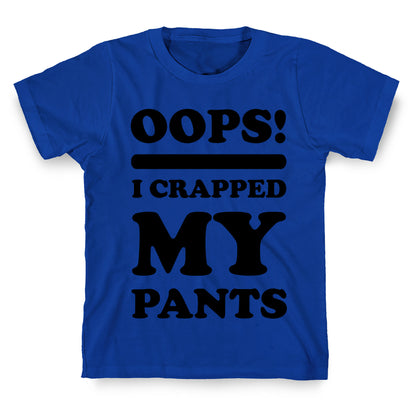 Oops I Crapped My Pants T-Shirt