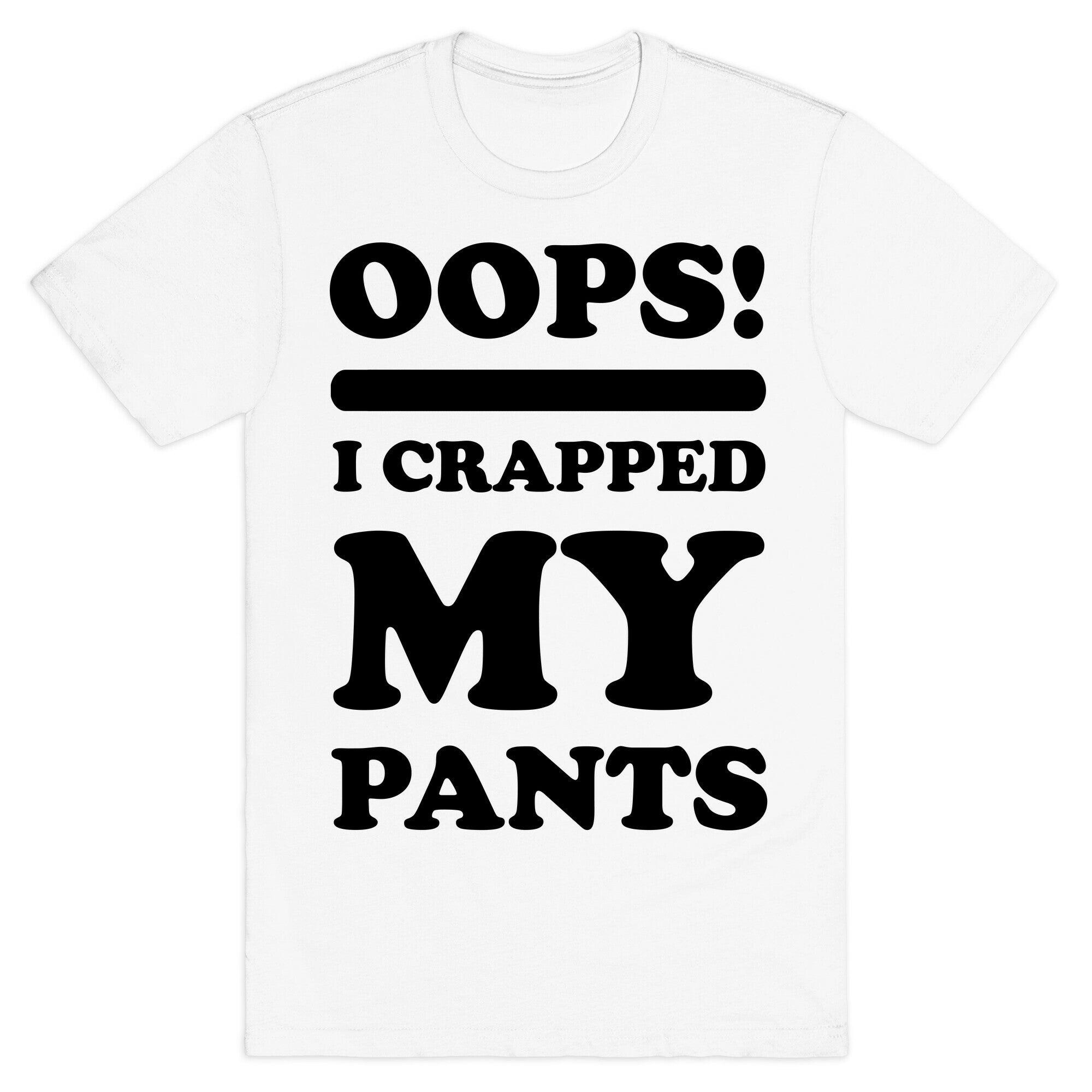 Oops I Crapped My Pants T-Shirt