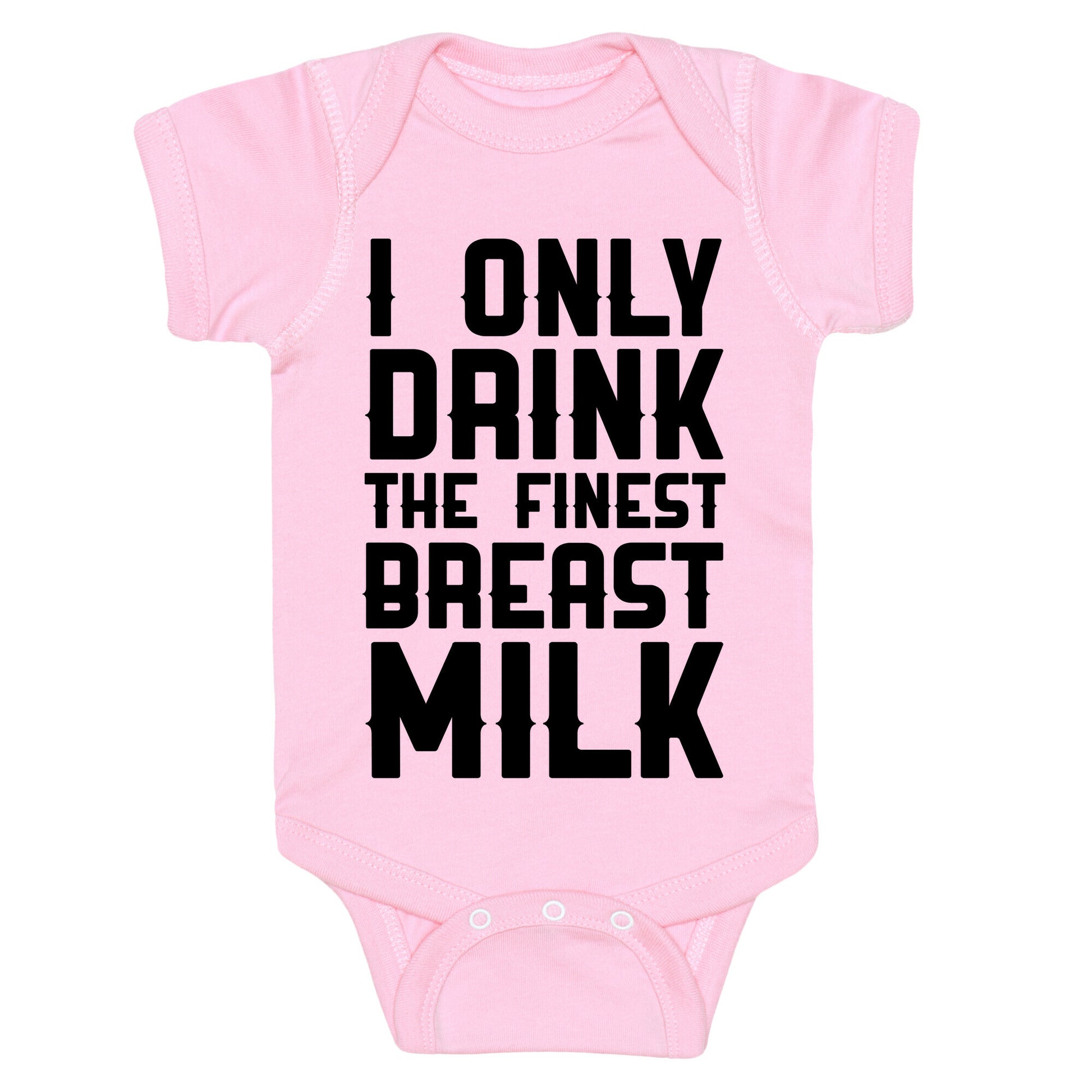I Only Drink The Finest Breast Milk Baby One Piece
