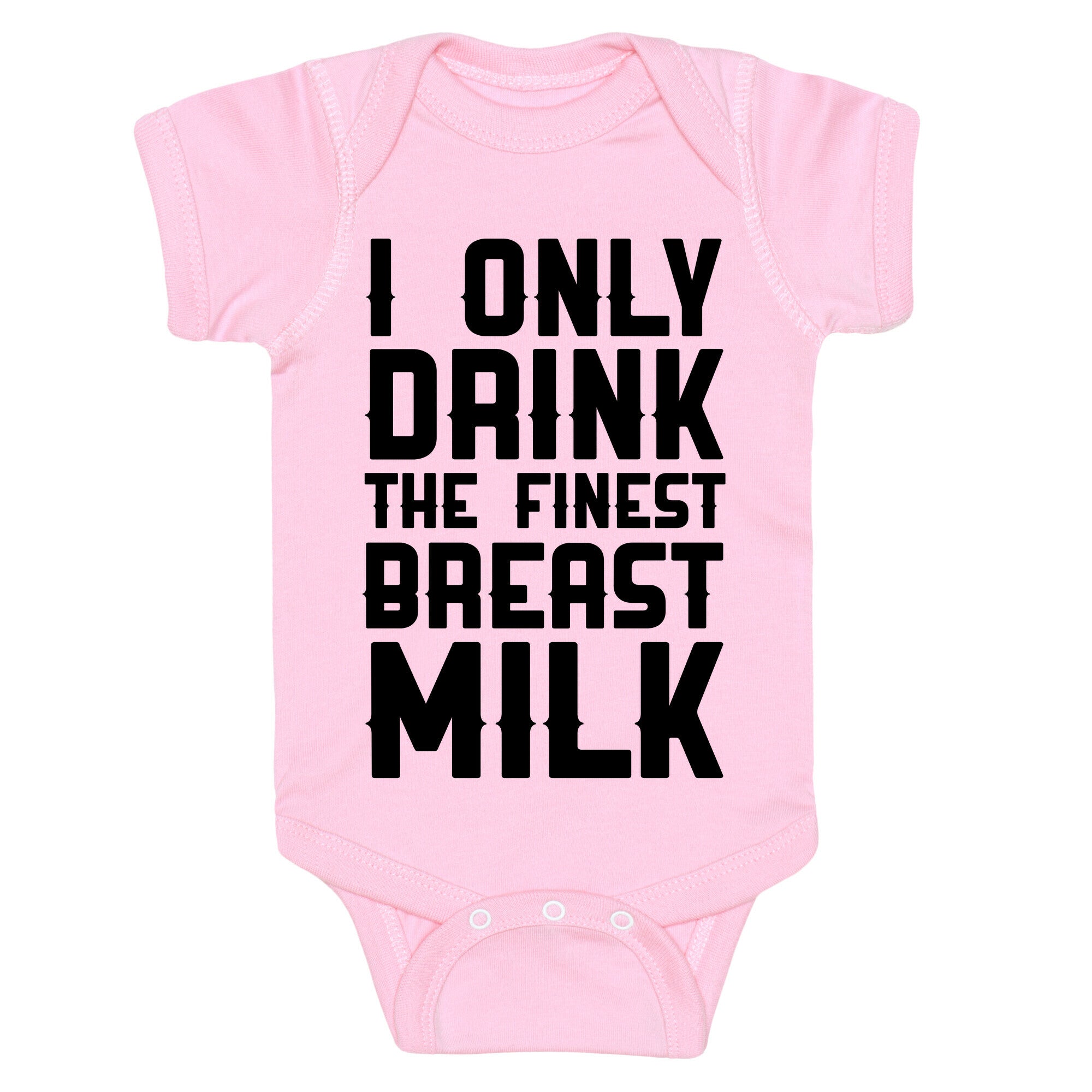 I Only Drink The Finest Breast Milk Baby One Piece