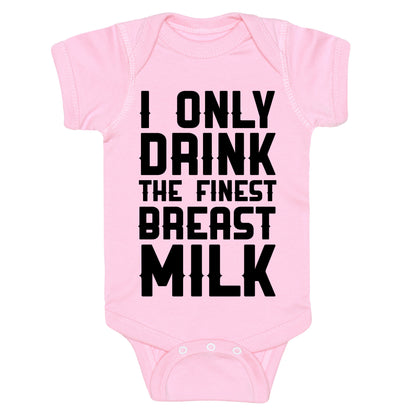 I Only Drink The Finest Breast Milk Baby One Piece