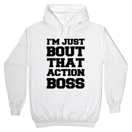 I'm Just Bout That Action Boss Hoodie