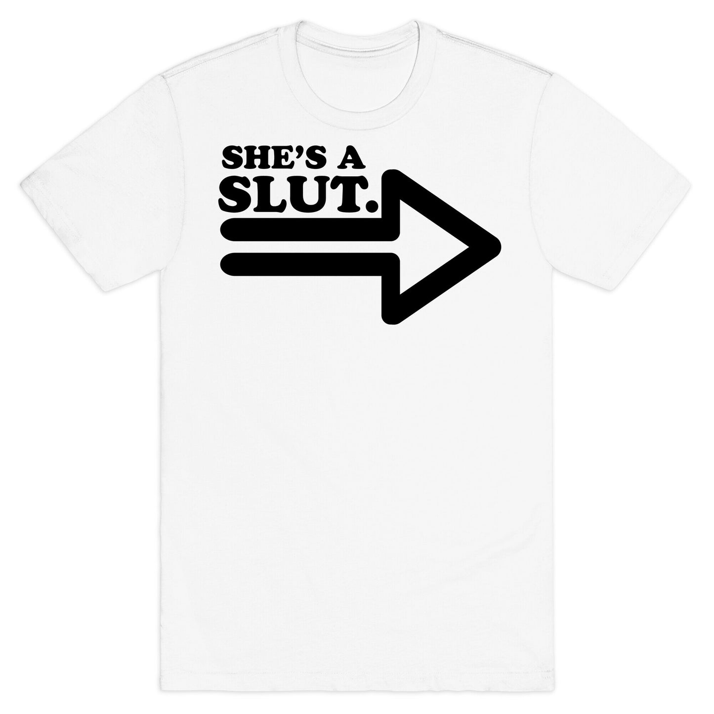 She's a Slut T-Shirt