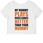 My Mommy Plays Video Games Better Than Your Daddy Mommy Graphic Baby Tee