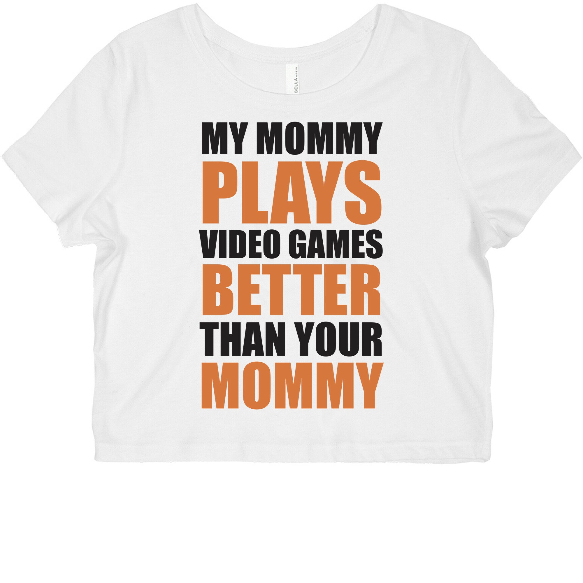 My Mommy Plays Video Games Better Than Your Daddy Mommy Graphic Baby Tee