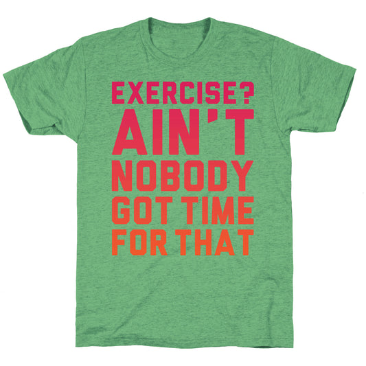 Exercise? Ain't Nobody Got TIme For That Unisex Triblend Tee