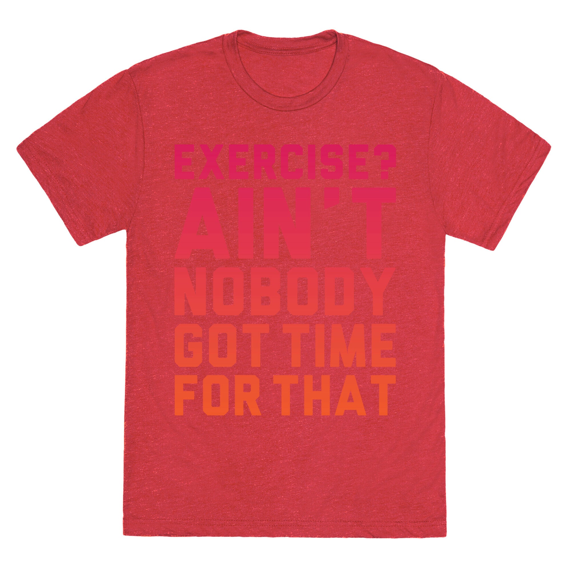 Exercise? Ain't Nobody Got TIme For That Unisex Triblend Tee