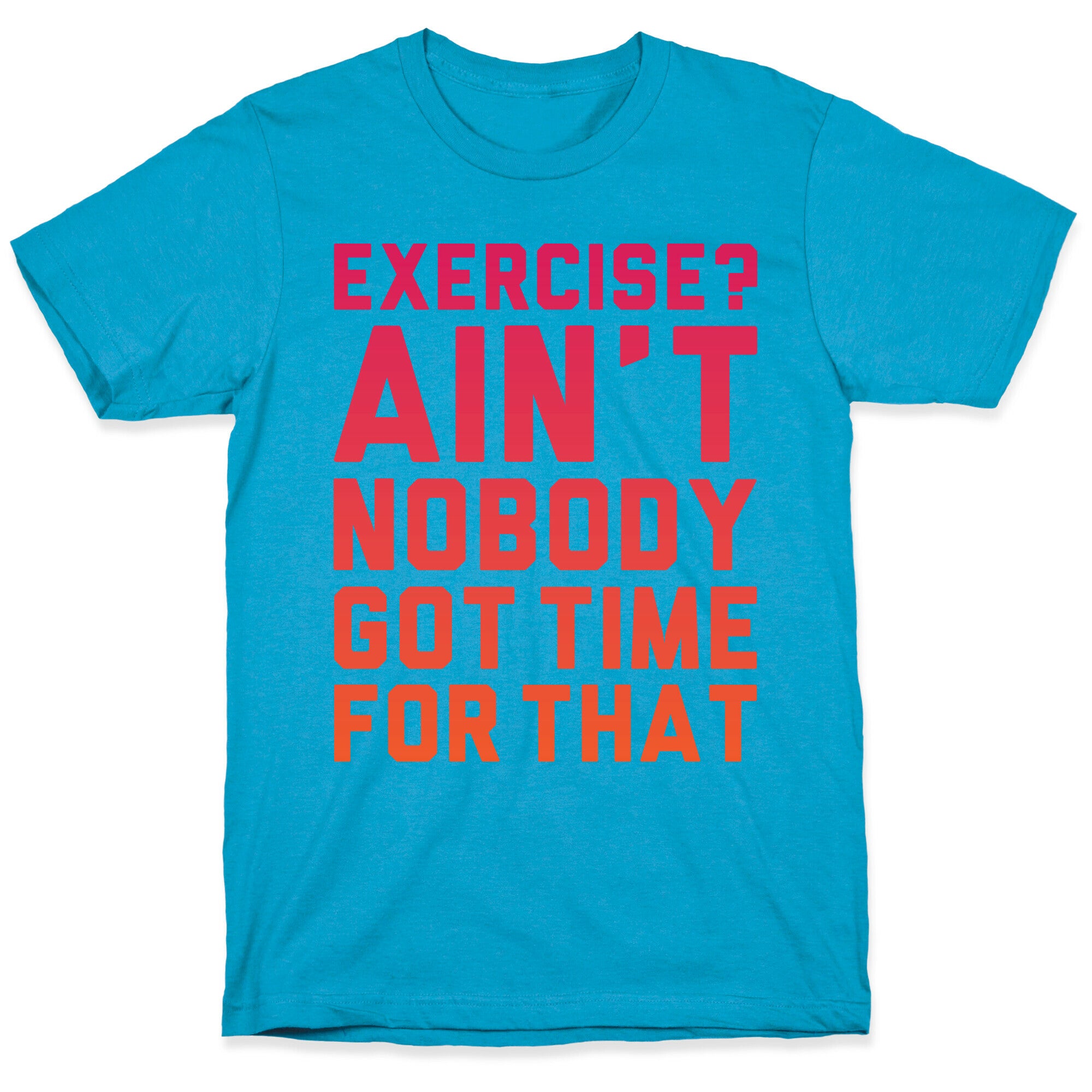 Exercise? Ain't Nobody Got TIme For That Unisex Triblend Tee