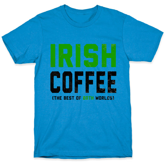 Irish Coffee (The Best of Both Worlds) T-Shirt