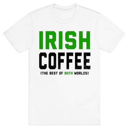 Irish Coffee (The Best of Both Worlds) T-Shirt