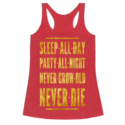 Sleep All Day. Party All Night. Never Grow Old. Never Die. Racerback Tank